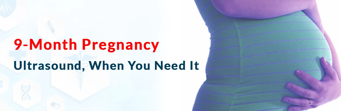 9-Month Pregnancy Ultrasound, When You Need It